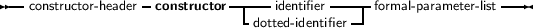 --constructor- header constructor--|---identifier-----formal-parameter-list---
                             -dotted-identifier -
     